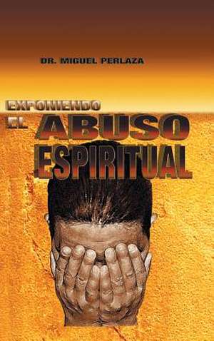 Exponiendo El Abuso Espiritual de Miguel Perlaza