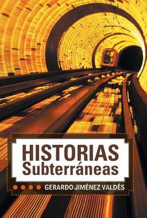 Historias Subterraneas de Gerardo Jimenez