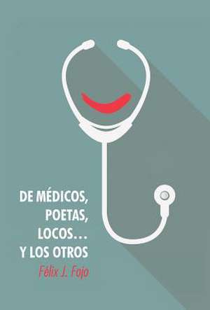 de Medicos, Poetas, Locos... y Los Otros de Felix J. Fojo