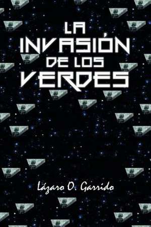 La Invasion de Los Verdes de Lazaro O. Garrido