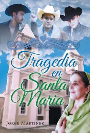 Tragedia En Santa Maria de Jorge Martinez