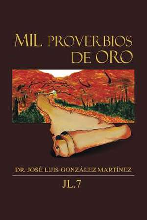 Mil Proverbios de Oro de Dr Jose Luis Gonzalez Martinez