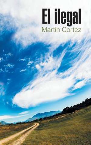 El Ilegal de Martin Cortez