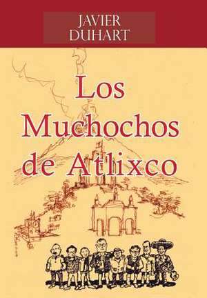 Los Muchochos de Atlixco de Javier Duhart