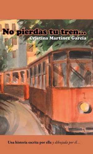 No Pierdas Tu Tren... de Cristina Martinez Garcia