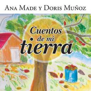 Cuentos de Mi Tierra de Ana Made y. Doris Munoz