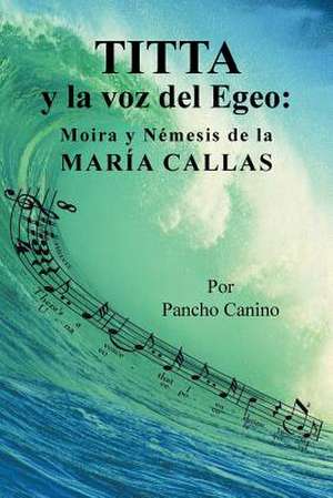 Titta y La Voz del Egeo: Moira y Nemesis de La Maria Callas de Jesus F. Encarnacion