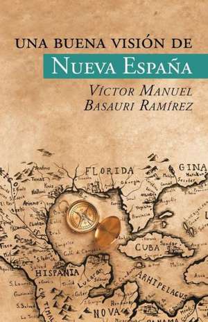 Una Buena Vision de Nueva Espana de Victor Manuel Basauri Ramirez