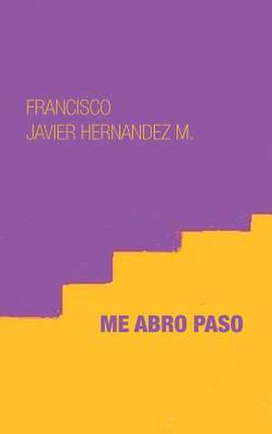 Me Abro Paso de Francisco Javier Hernandez M.