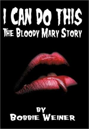 I Can Do This: The Bloody Mary Story de Bobbie Weiner