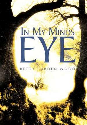 In My Minds Eye de Betty Burden Wood