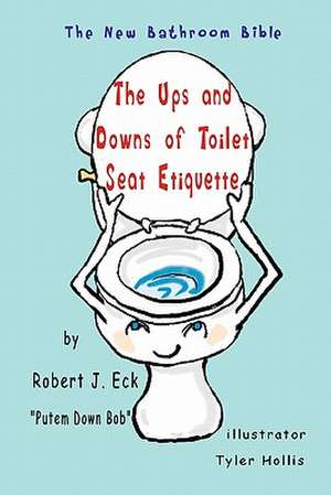 The Ups and Downs of Toilet Seat Etiquette de Eck, Putem Down Bob Robert J.