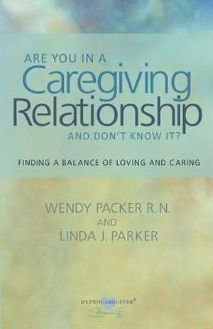 Are You in a Caregiving Relationship and Don't Know It? de Linda J. Parker