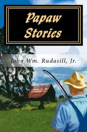 Papaw Stories de MR John Wm Rudasill Jr