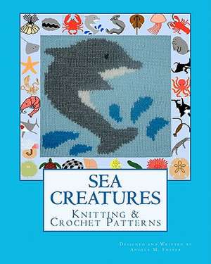 Sea Creatures Knitting & Crochet Patterns de Angela M. Foster