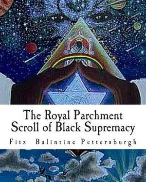 The Royal Parchment Scroll of Black Supremacy de Fitz Balintine Pettersburgh