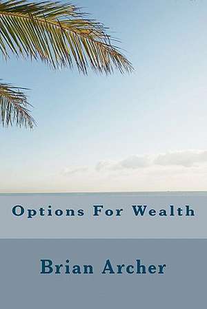 Options for Wealth de Brian Archer