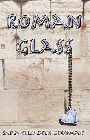 Roman Glass de Sara Elizabeth Goodman