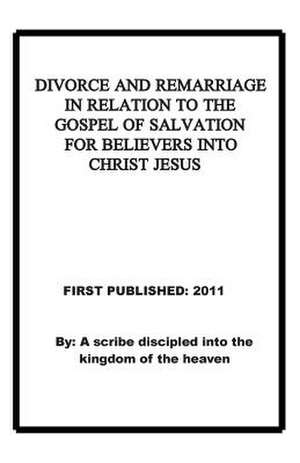 Divorce and Remarriage in Relation to the Gospel of Salvation for Believers Into Christ Jesus de Repsaj Jasper