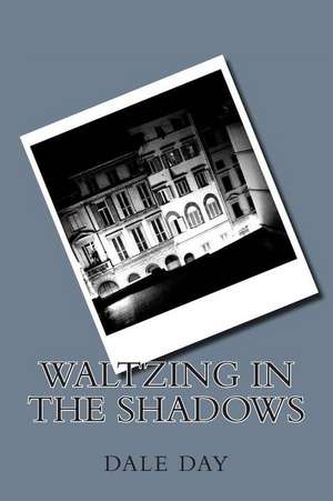 Waltzing in the Shadows de Msgt Dale Day