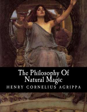 The Philosophy of Natural Magic de Henry Cornelius Agrippa