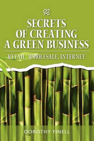 Secrets of Creating a Green Business de Dorothy Finell