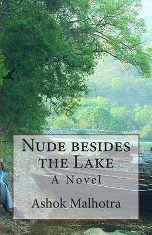 Nude Besides the Lake - A Novel de Ashok Malhotra