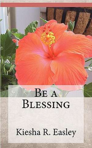 Be a Blessing de Kiesha R. Easley