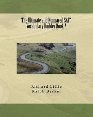 The Ultimate and Nonpareil SAT* Vocabulary Builder Book a de Richard Lillie