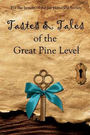 Tastes & Tales of the Great Pine Level de Jay Historical Society