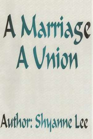 A Marriage a Union de Shyanne Lee