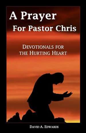 A Prayer for Pastor Chris de David a. Edwards