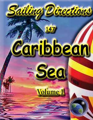 Sailing Directions Caribbean Sea Volume 1 de Nationa Geospatial-Intelligence Service