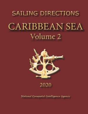 Sailing Directions Caribbean Sea Volume 2 de National Geospatial-Intelligence Agency