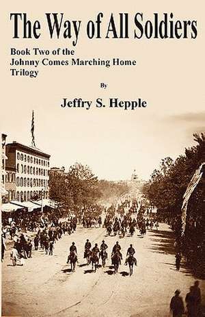 The Way of All Soldiers de Jeffry S. Hepple