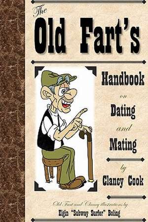 Old Fart's Handbook on Dating and Mating de Clancy Cook