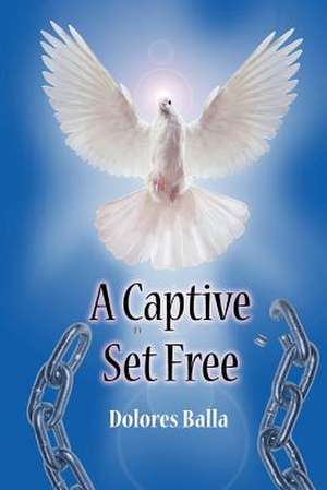 A Captive Set Free de Dolores Balla