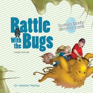 Battle with the Bugs de Dr Heather Manley