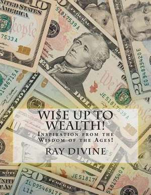 Wi$e Up to Wealth! de Ray Divine