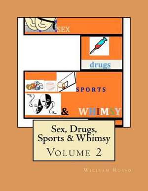 Sex, Drugs, Sports & Whimsy de William Russo