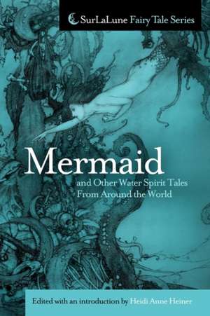 Mermaid and Other Water Spirit Tales from Around the World de Heidi Anne Heiner