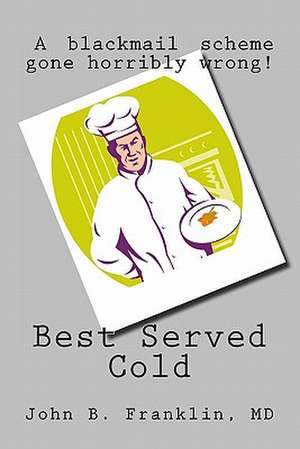 Best Served Cold de John B. Franklin MD