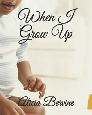 When I Grow Up de Alicia D. Bervine