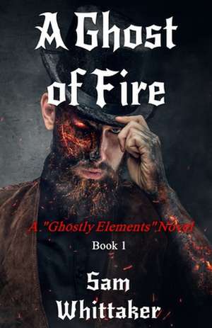 A Ghost of Fire de Sam Whittaker