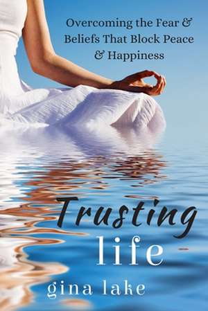 Trusting Life de Gina Lake