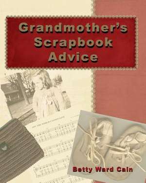 Grandmother's Scrapbook Advice de Betty Ward Cain