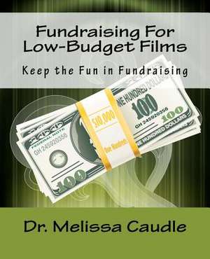 Fundraising for Low-Budget Films de Melissa Caudle