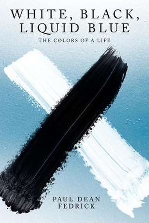 White, Black, Liquid Blue de Paul Dean Fedrick