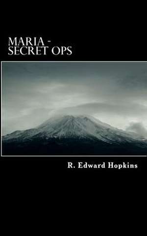 Maria - Secret Ops de R. Edward Hopkins