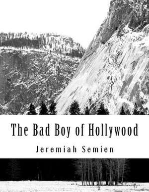 The Bad Boy of Hollywood de Jeremiah Semien